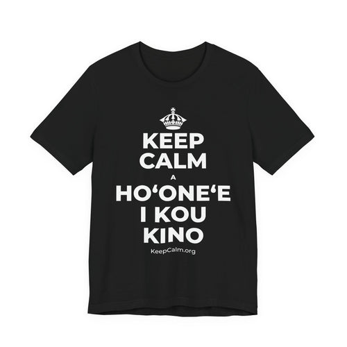 KEEP CALM A HOʻONEʻE I KOU KINO T-Shirt (White–Asphalt)