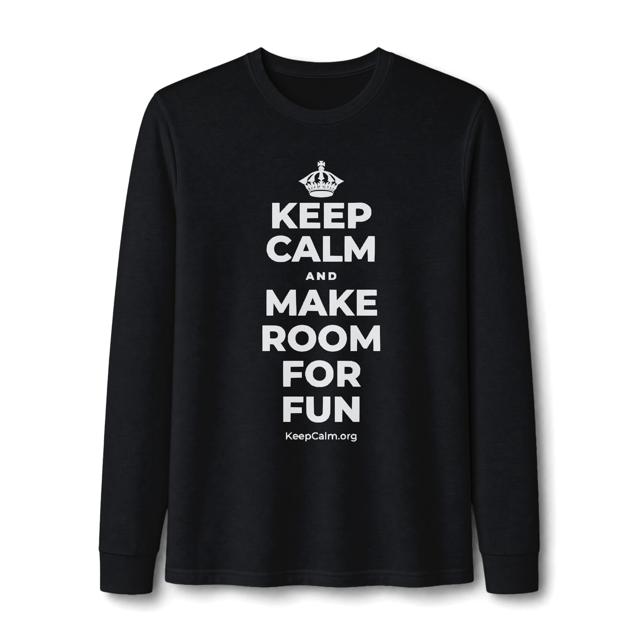 KEEP CALM AND MAKE ROOM FOR FUN Long Sleeve Tee