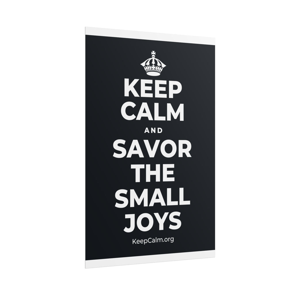 KEEP CALM AND SAVOR THE SMALL JOYS Poster (Dark)