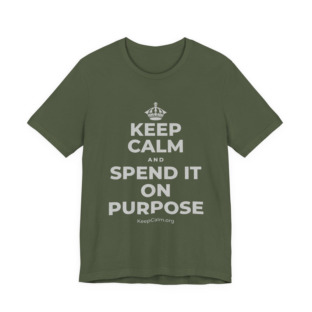 KEEP CALM AND SPEND IT ON PURPOSE T-Shirt (Military Green–Autumn)