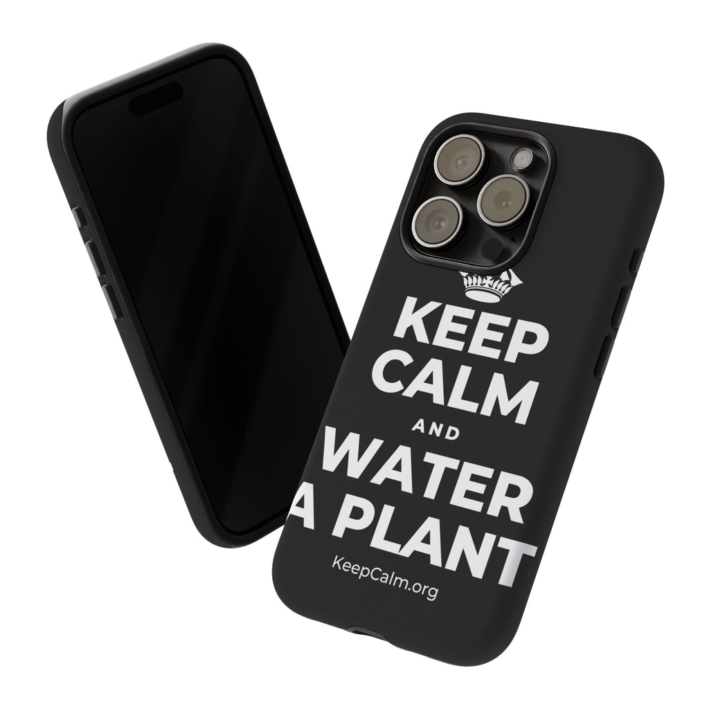 KEEP CALM AND WATER A PLANT Phone Case