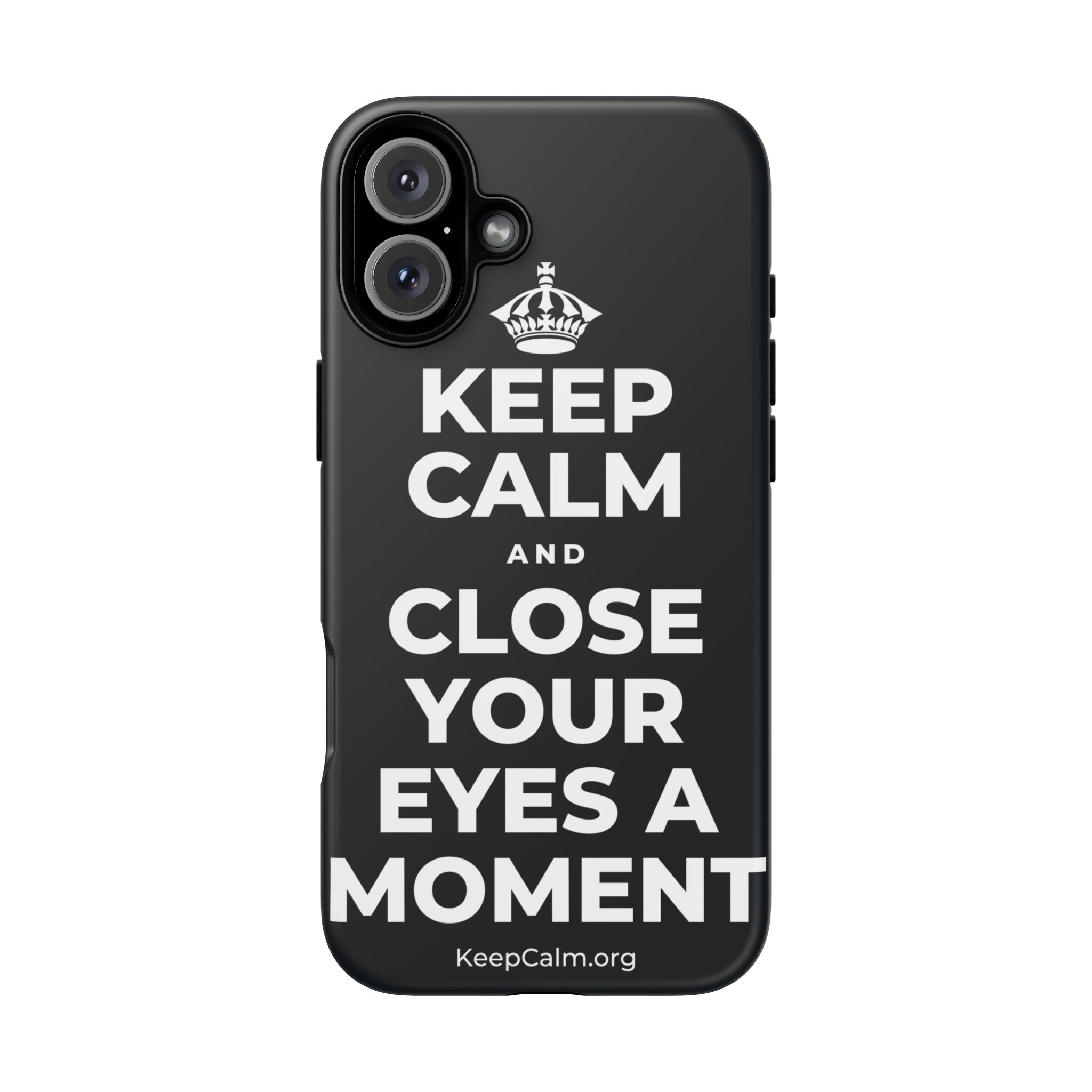 KEEP CALM AND CLOSE YOUR EYES A MOMENT Phone Case (Dark)