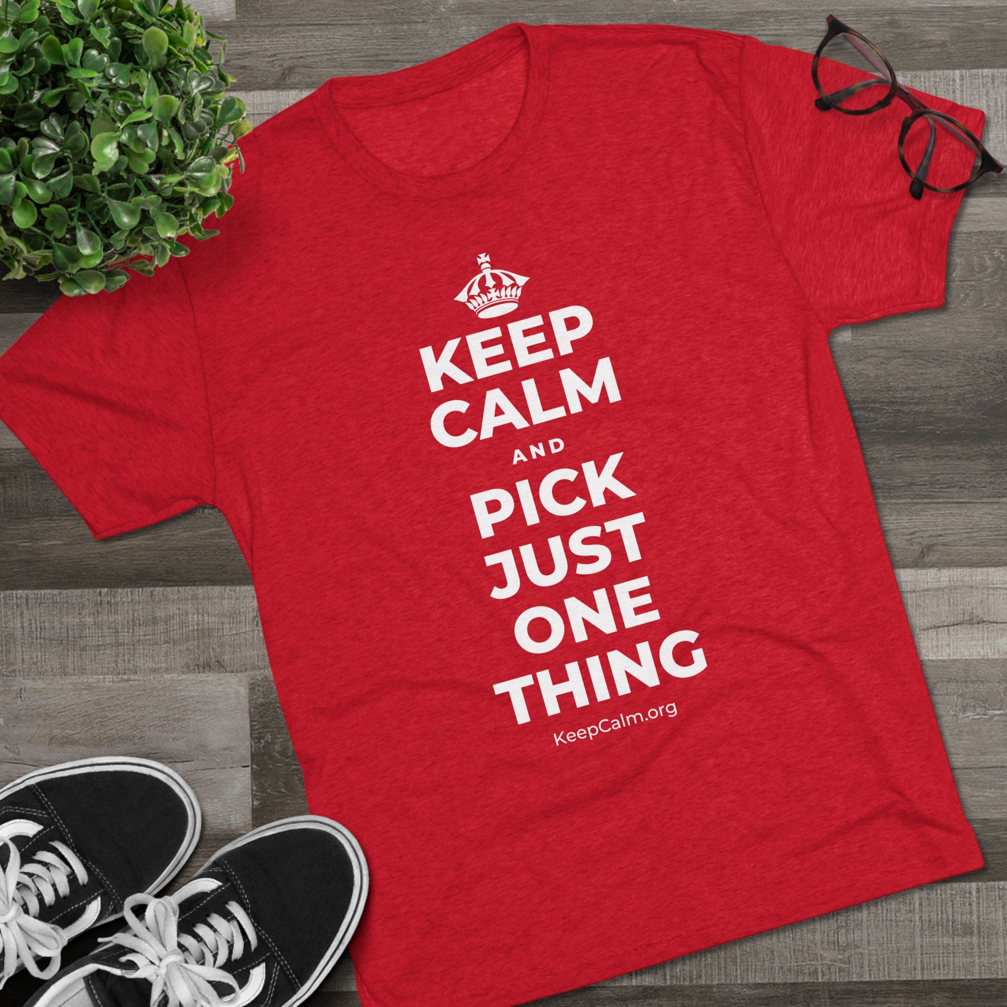 KEEP CALM AND PICK JUST ONE THING Tri-Blend Tee