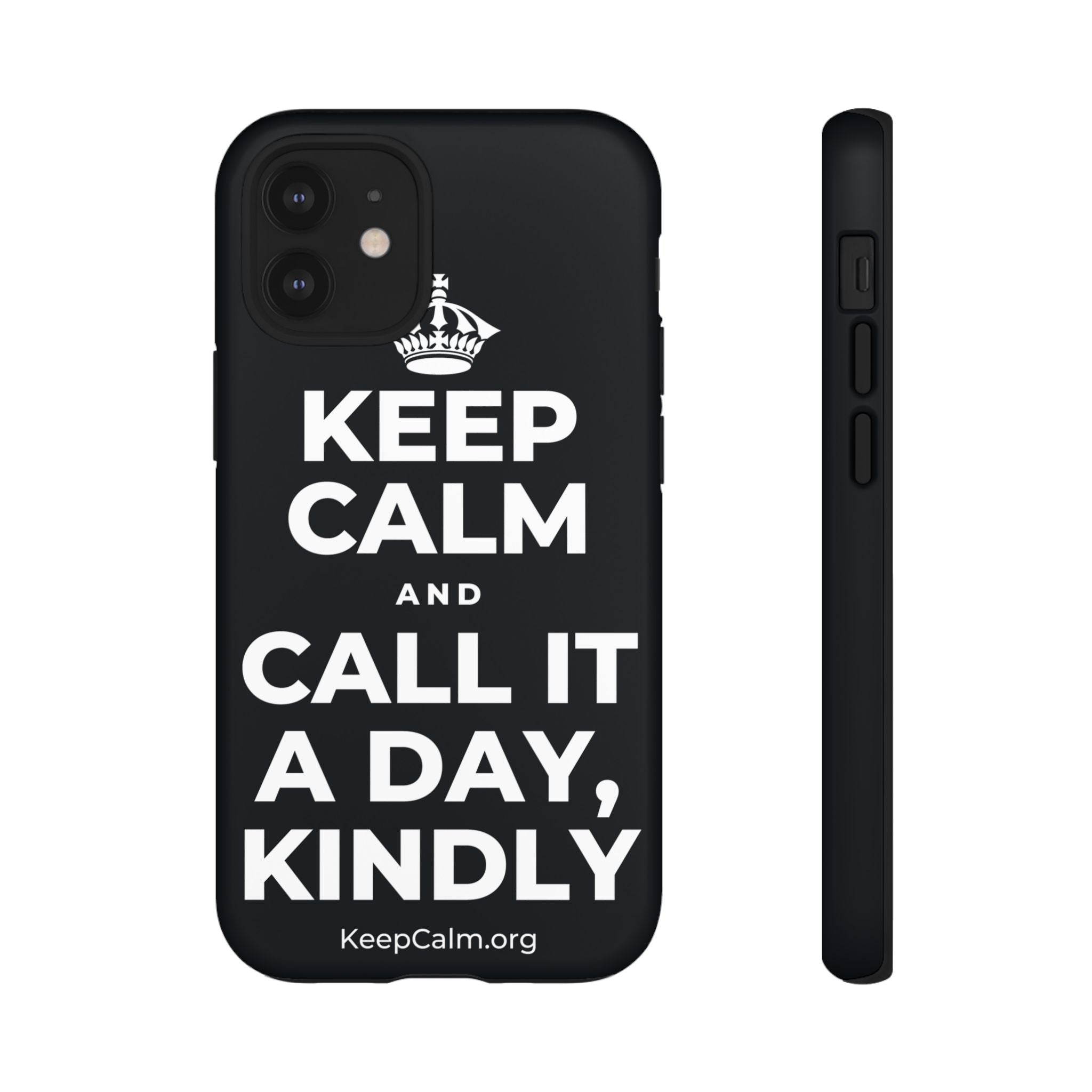KEEP CALM AND CALL IT A DAY, KINDLY Phone Case (Dark)