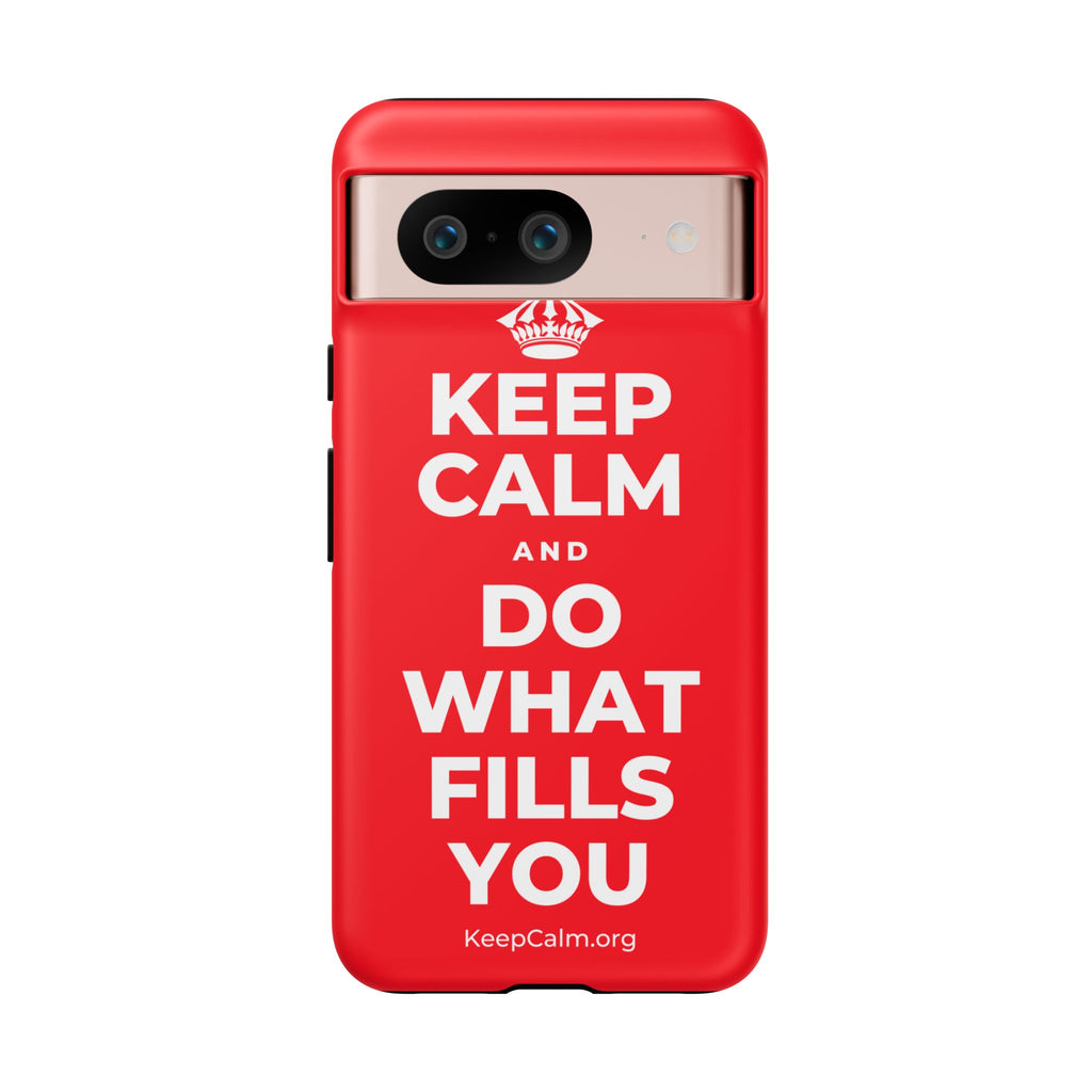 KEEP CALM AND DO WHAT FILLS YOU Phone Case