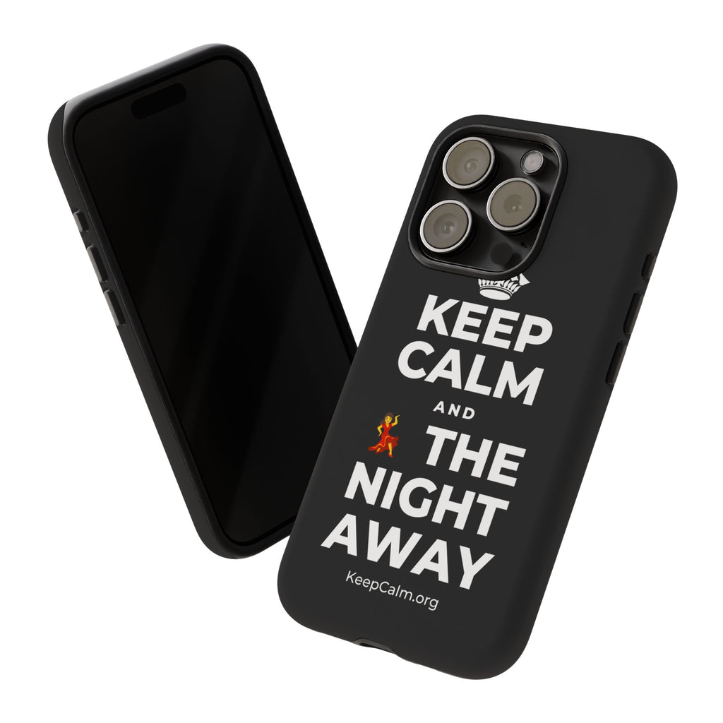 KEEP CALM AND 💃 THE NIGHT AWAY Phone Case