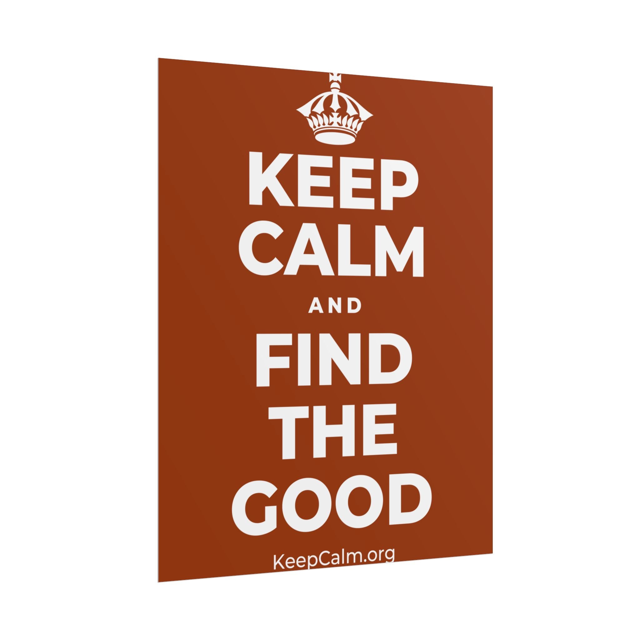 KEEP CALM AND FIND THE GOOD Poster