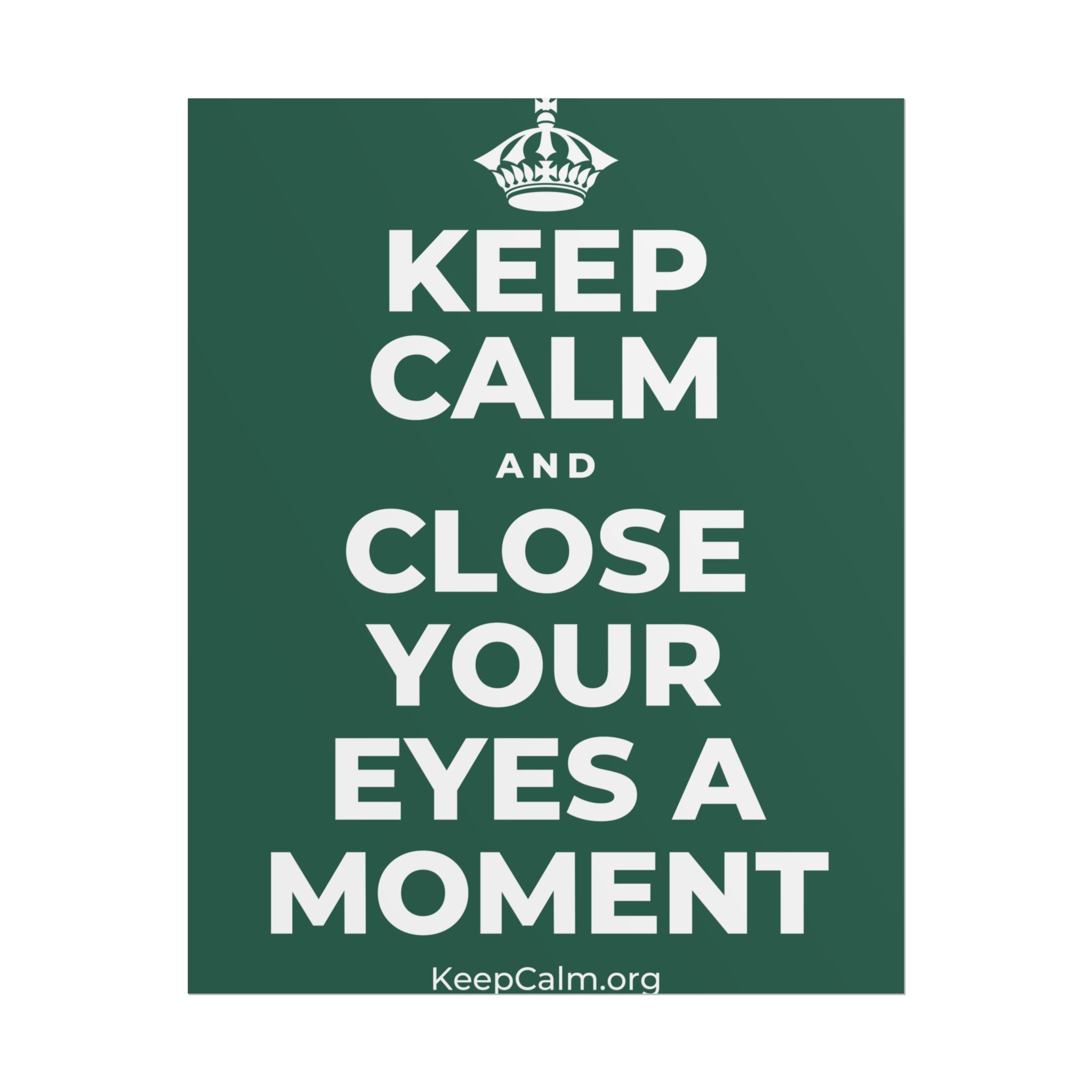 KEEP CALM AND CLOSE YOUR EYES A MOMENT Poster