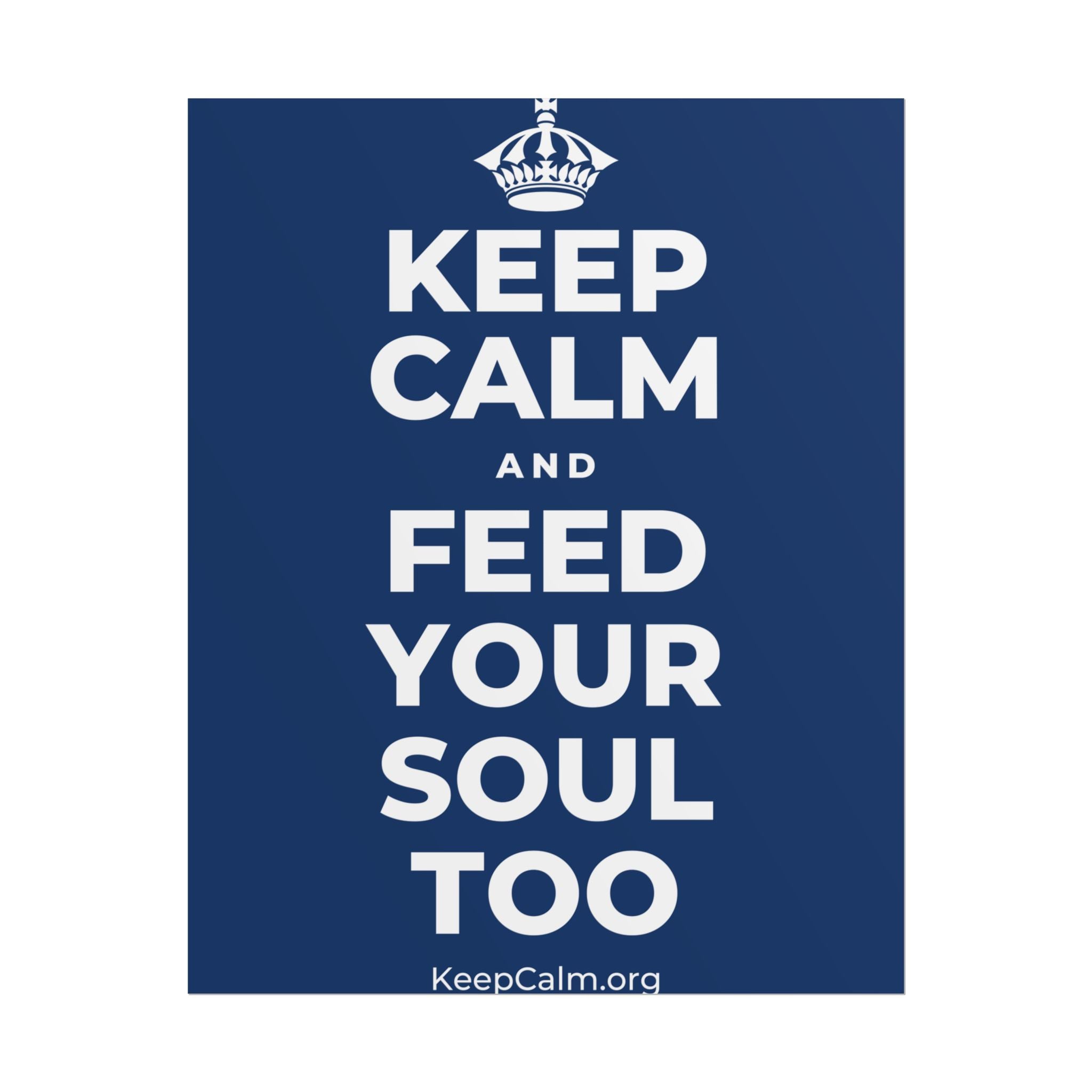 KEEP CALM AND FEED YOUR SOUL TOO Poster