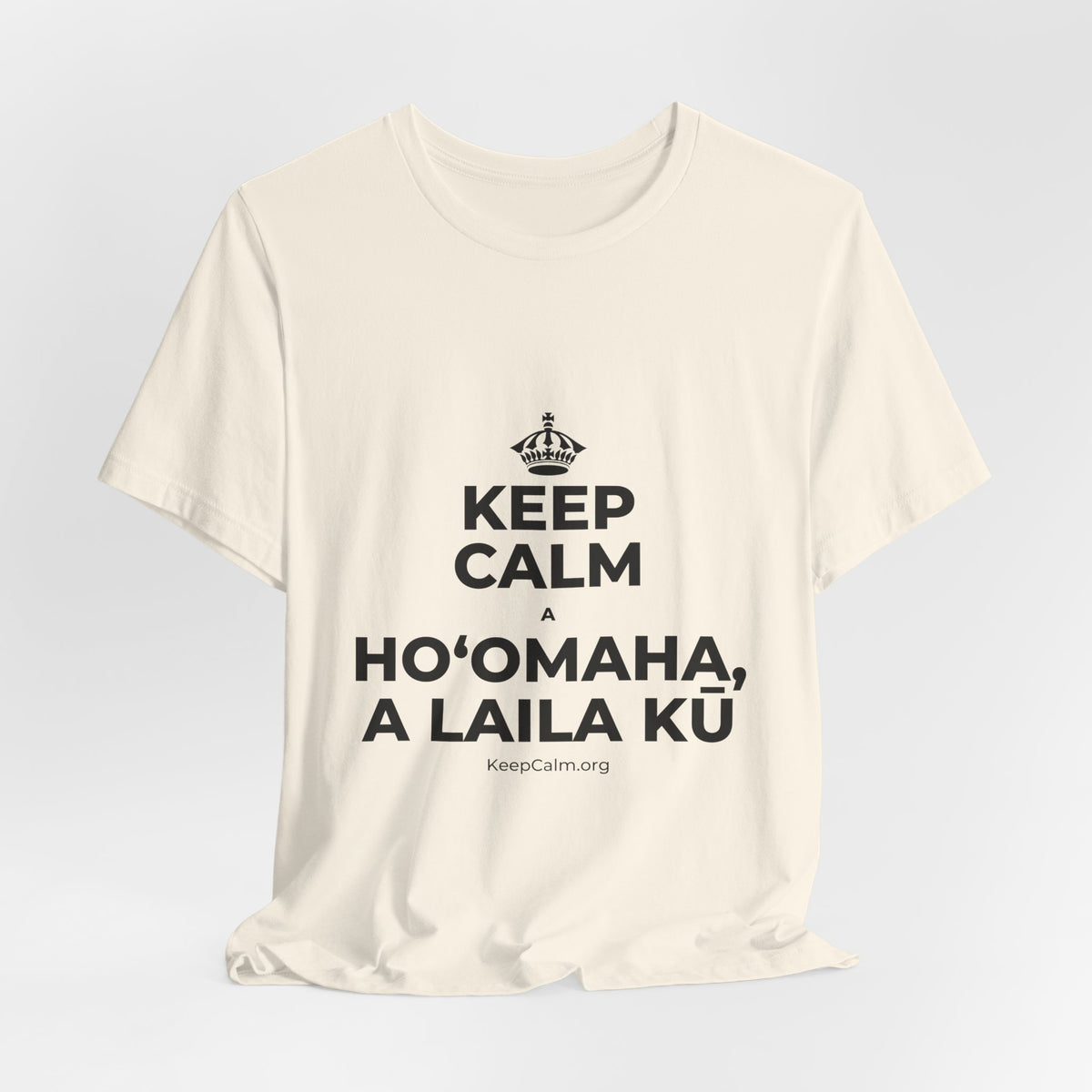 KEEP CALM A HOʻOMAHA, A LAILA KŪ T-Shirt (White–Asphalt)