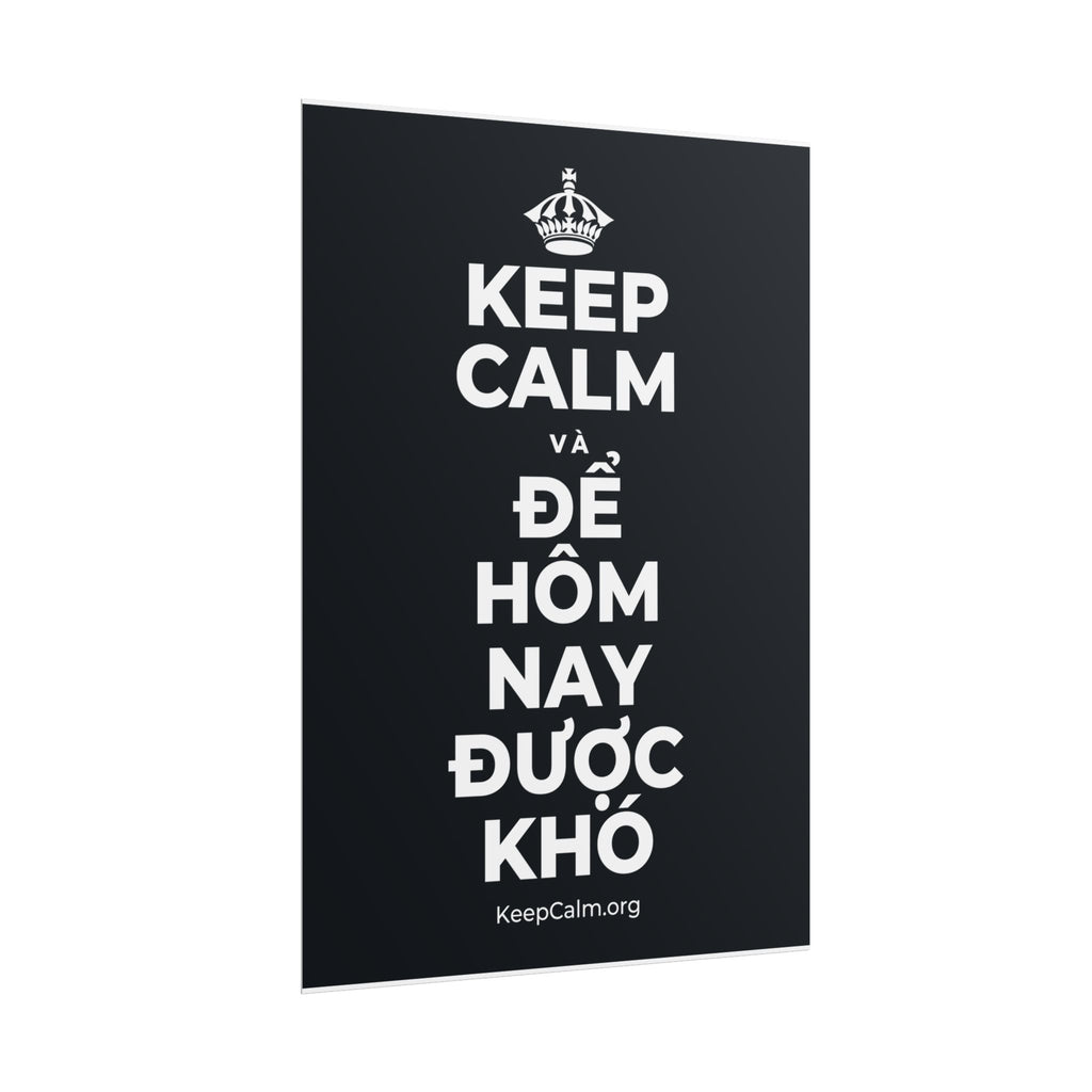 KEEP CALM VÀ ĐỂ HÔM NAY ĐƯỢC KHÓ Poster (Dark)