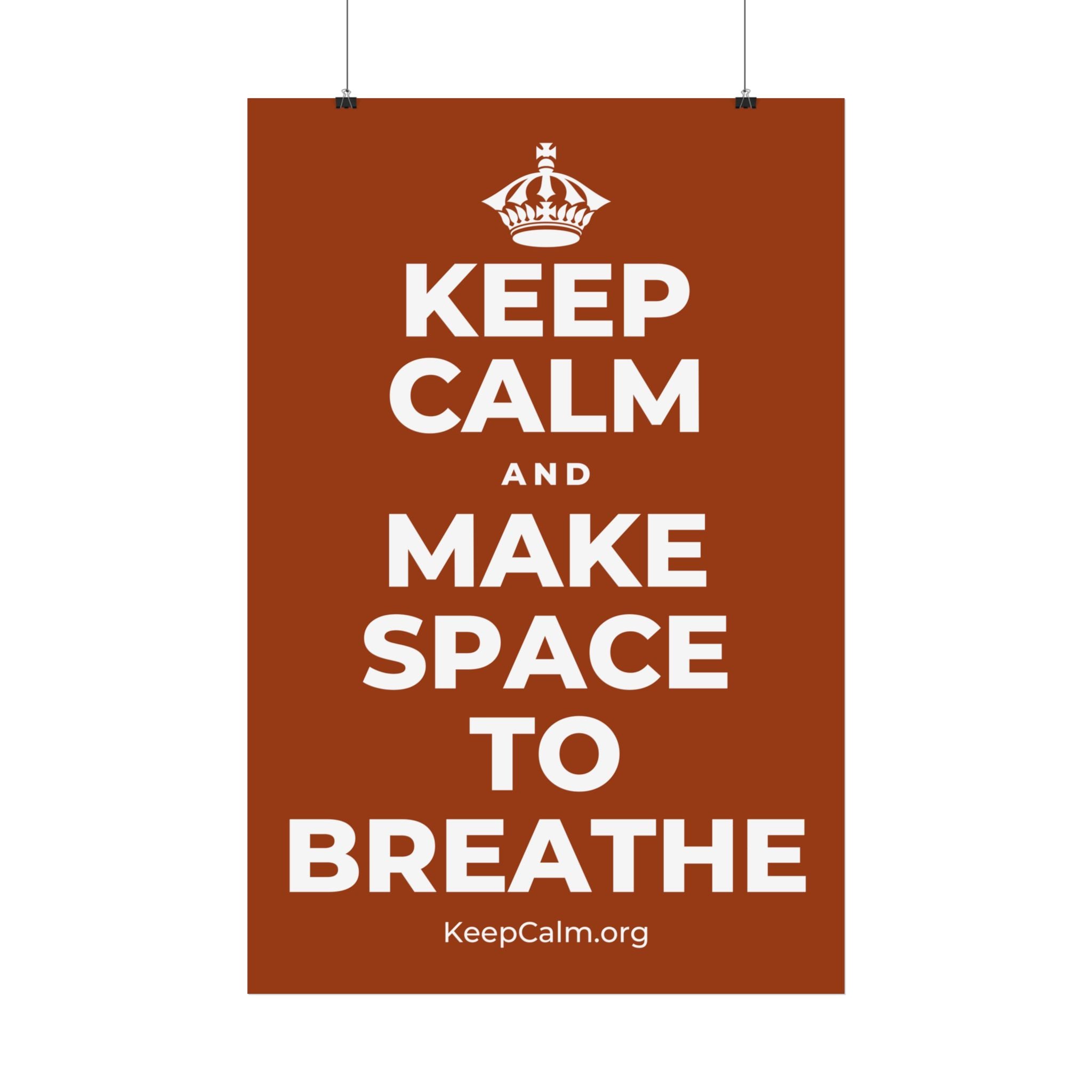 KEEP CALM AND MAKE SPACE TO BREATHE Satin Poster