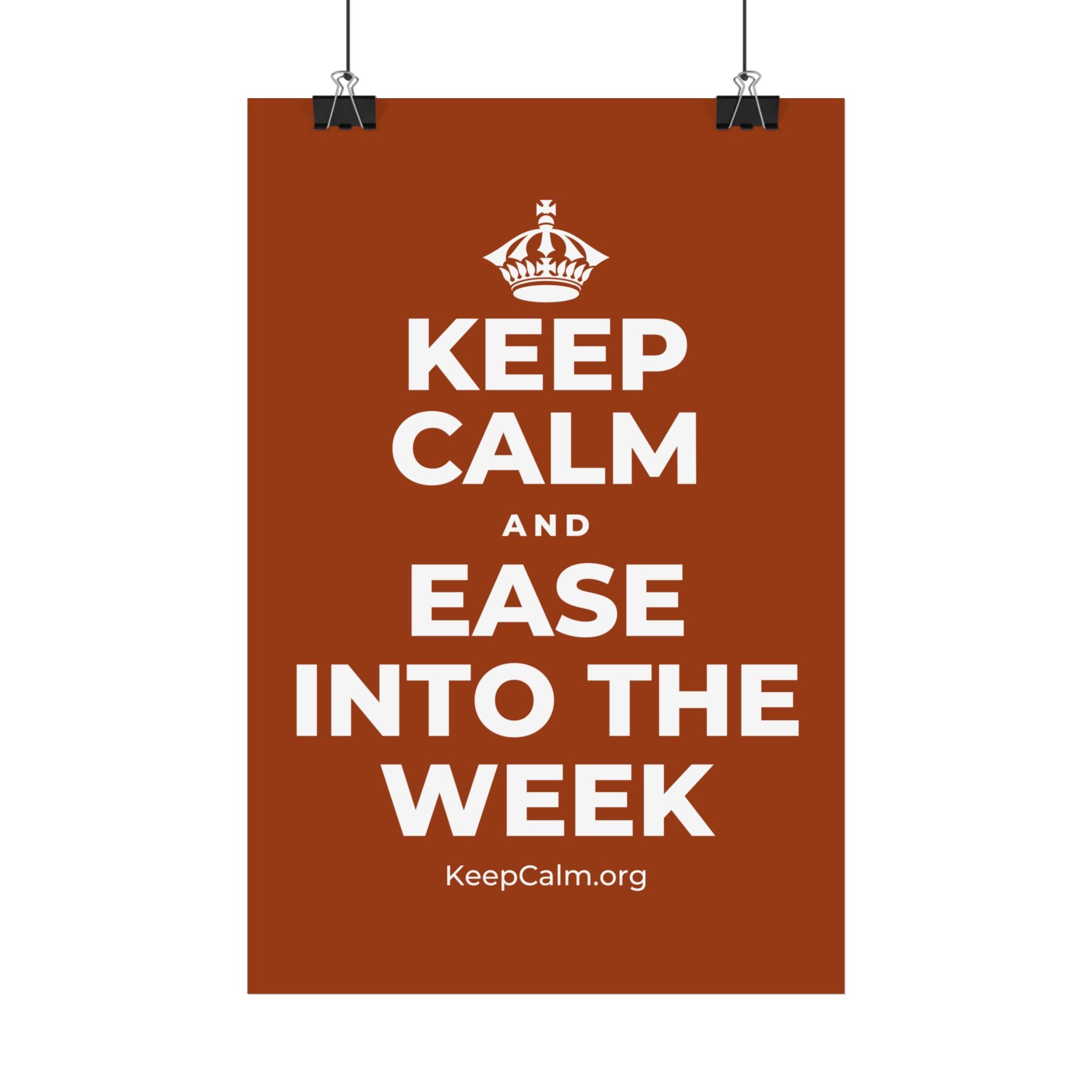 KEEP CALM AND EASE INTO THE WEEK Satin Poster