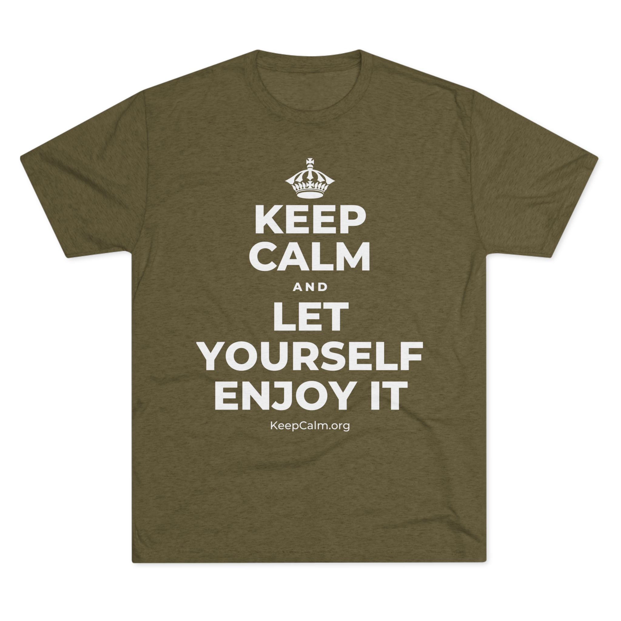 KEEP CALM AND LET YOURSELF ENJOY IT Tri-Blend Tee