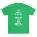 KEEP CALM AND HOLD ON TO HOPE Tri-Blend Tee