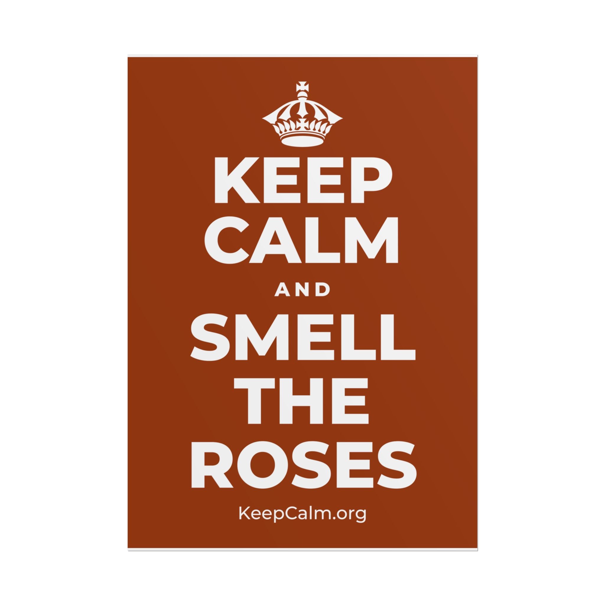KEEP CALM AND SMELL THE ROSES Poster