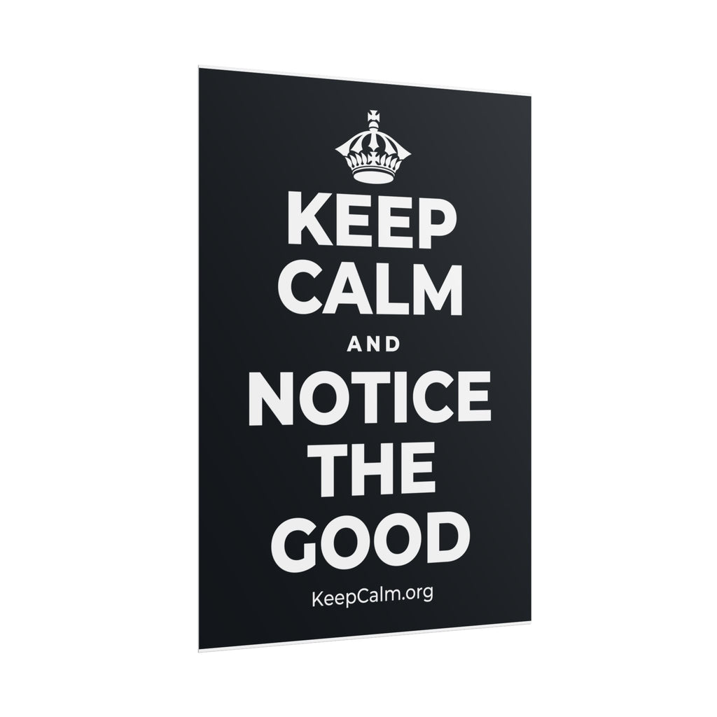 KEEP CALM AND NOTICE THE GOOD Poster (Dark)