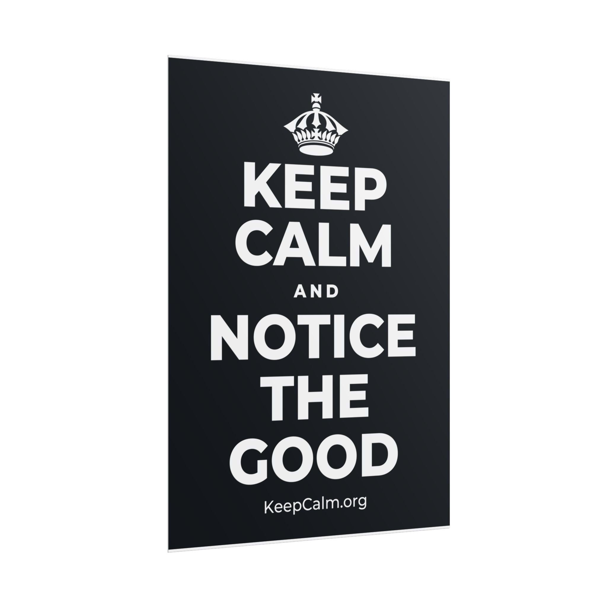 KEEP CALM AND NOTICE THE GOOD Poster (Dark)