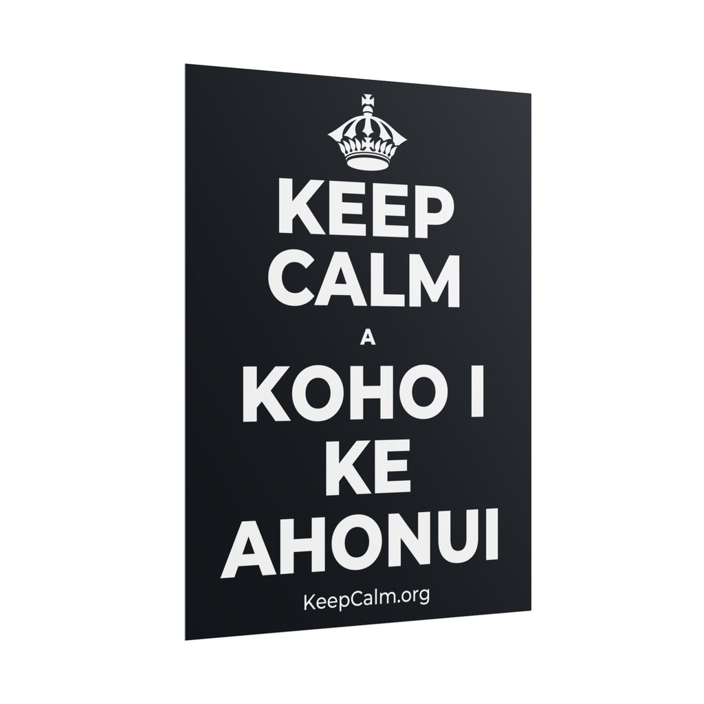 KEEP CALM A KOHO I KE AHONUI Poster (Dark)