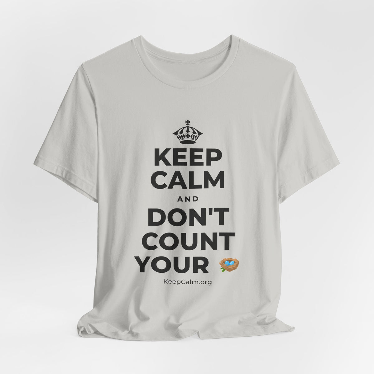 KEEP CALM AND DON'T COUNT YOUR 🪺 T-Shirt (Baby Blue–Silver)