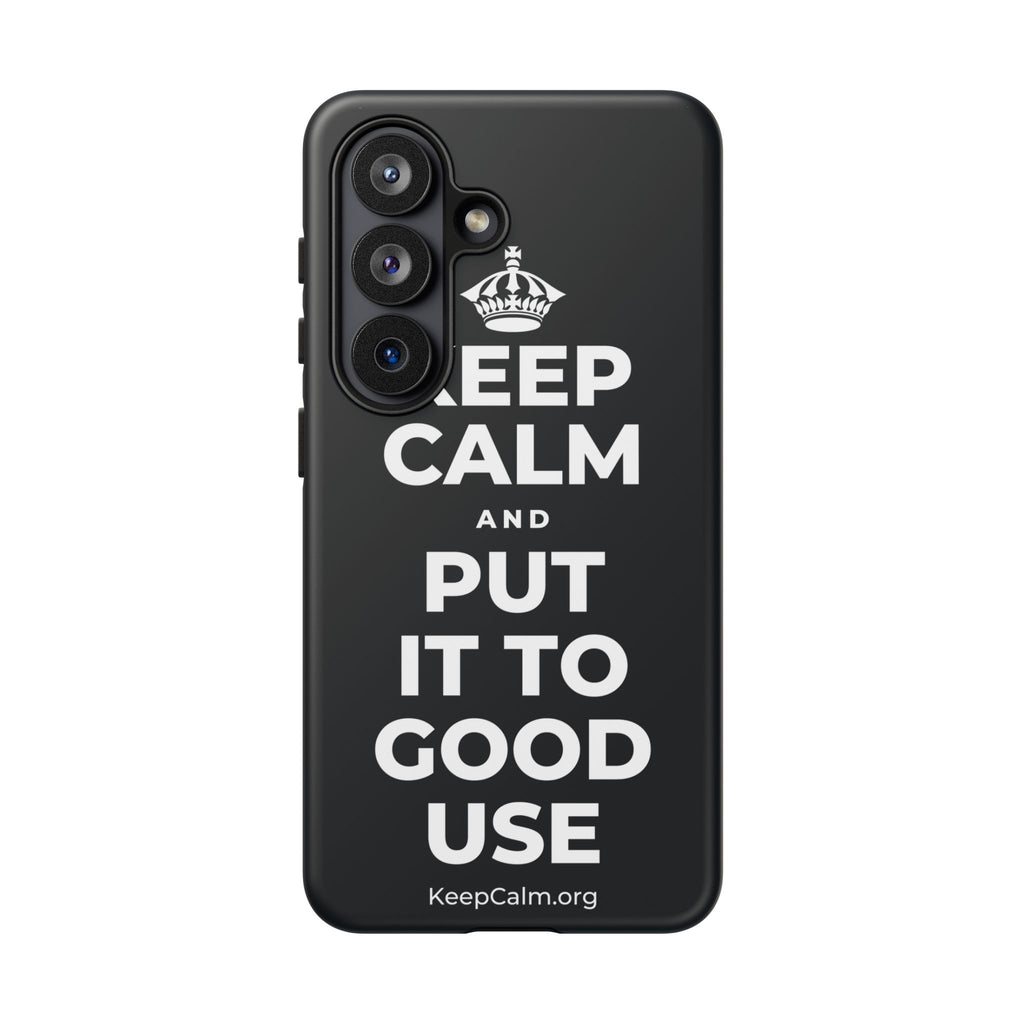 KEEP CALM AND PUT IT TO GOOD USE Phone Case (Dark)