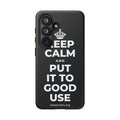 KEEP CALM AND PUT IT TO GOOD USE Phone Case (Dark)