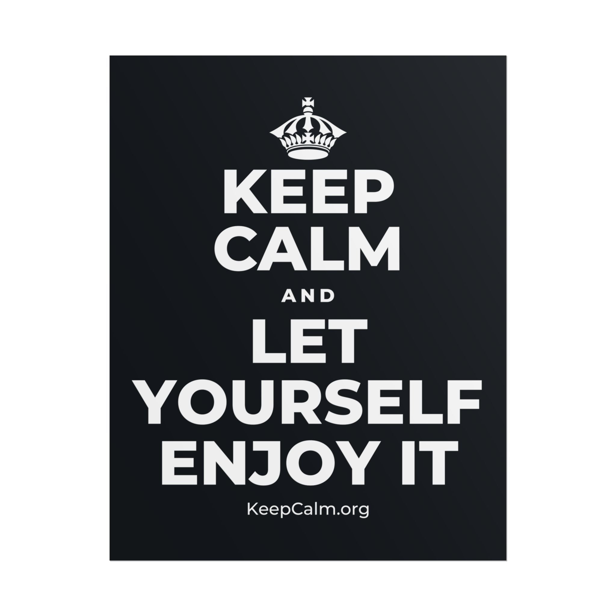 KEEP CALM AND LET YOURSELF ENJOY IT Poster (Dark)