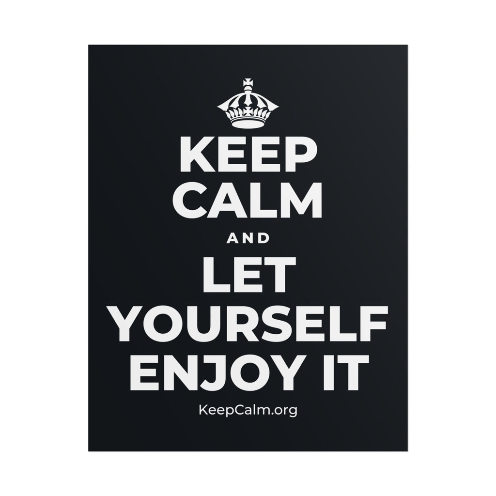 KEEP CALM AND LET YOURSELF ENJOY IT Poster (Dark)
