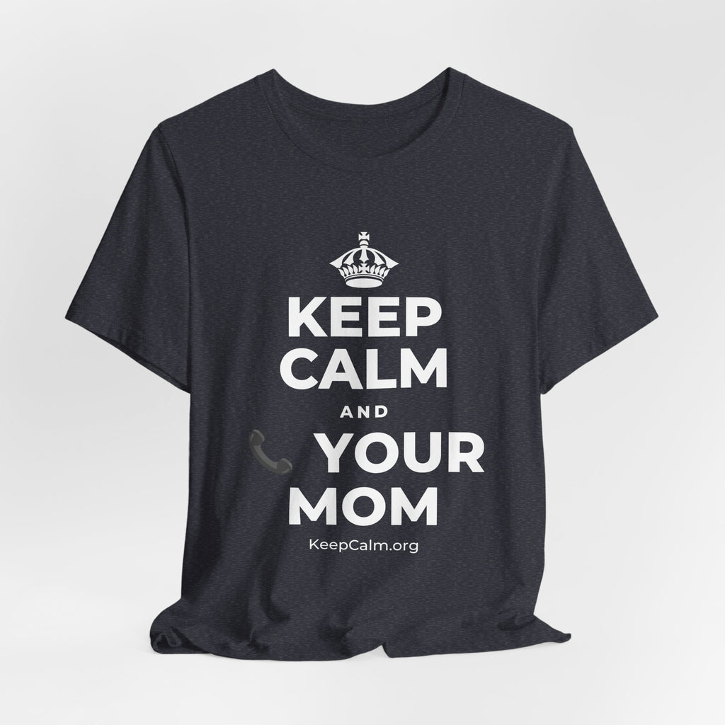 KEEP CALM AND 📞 YOUR MOM T-Shirt (White–Asphalt)