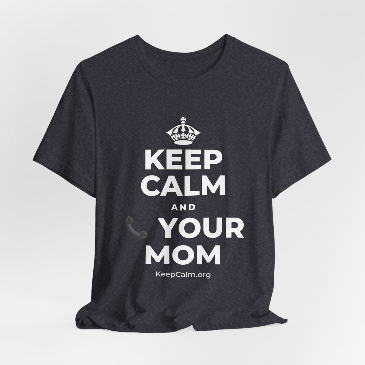 KEEP CALM AND 📞 YOUR MOM T-Shirt (White–Asphalt)