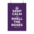 KEEP CALM AND SMELL THE ROSES Satin Poster