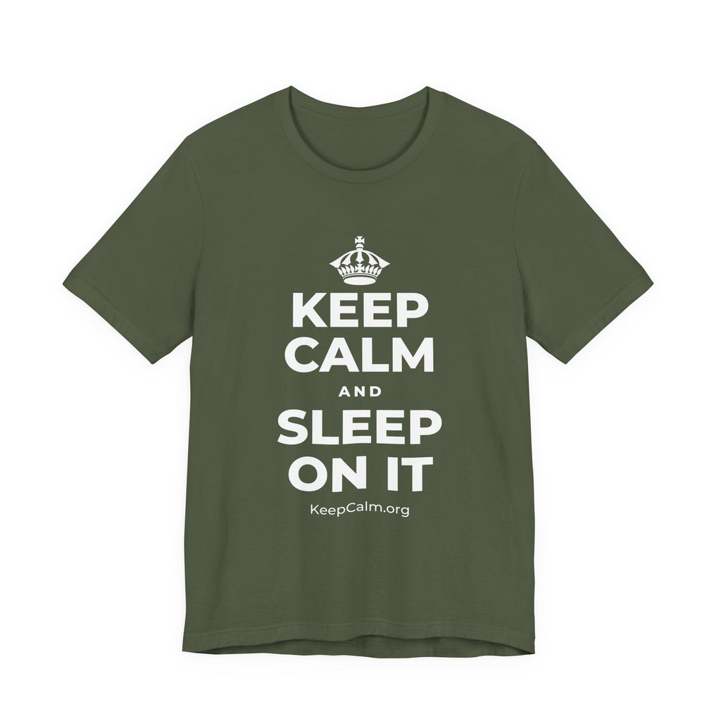 KEEP CALM AND SLEEP ON IT T-Shirt (Military Green–Autumn)