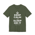 KEEP CALM AND SLEEP ON IT T-Shirt (Military Green–Autumn)