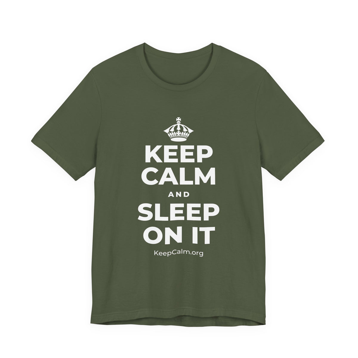 KEEP CALM AND SLEEP ON IT T-Shirt (Military Green–Autumn)