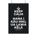 KEEP CALM A HANA I KĀU HIKI, UA LAWA KĒLĀ Satin Poster (Dark)