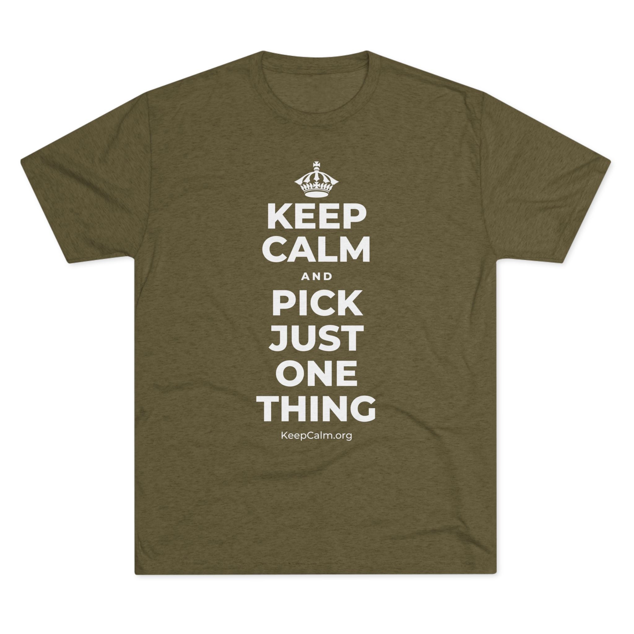 KEEP CALM AND PICK JUST ONE THING Tri-Blend Tee