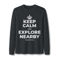 KEEP CALM AND EXPLORE NEARBY Long Sleeve Tee