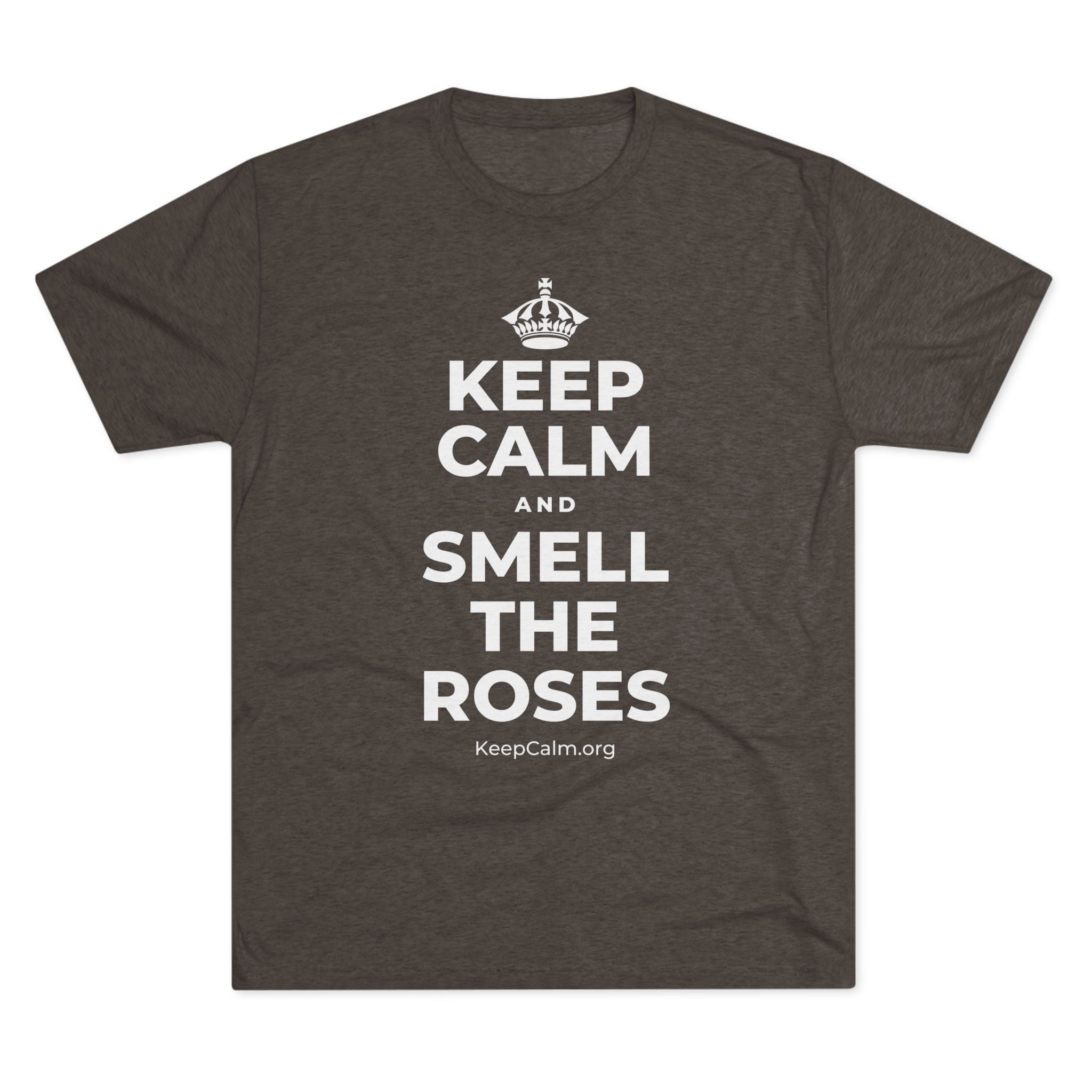 KEEP CALM AND SMELL THE ROSES Tri-Blend Tee