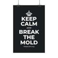 KEEP CALM AND BREAK THE MOLD Satin Poster (Dark)