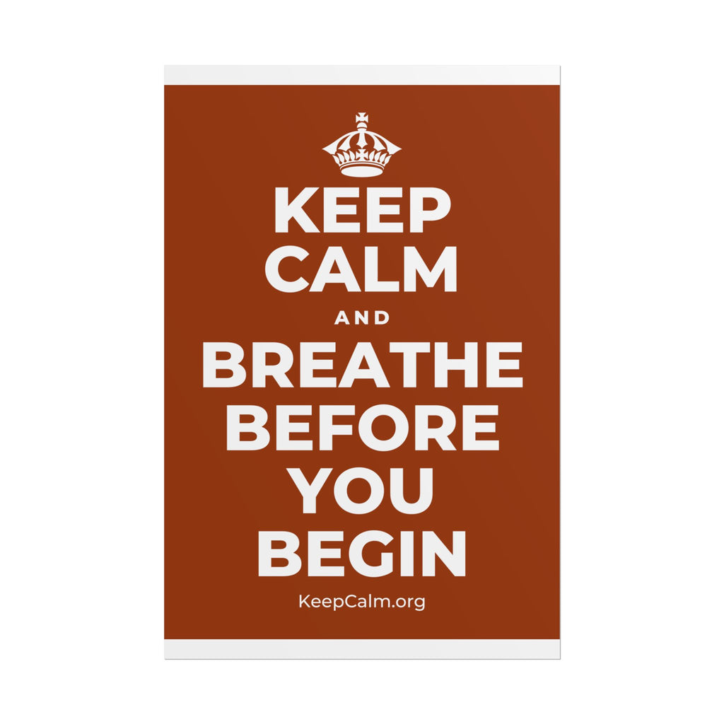 KEEP CALM AND BREATHE BEFORE YOU BEGIN Poster