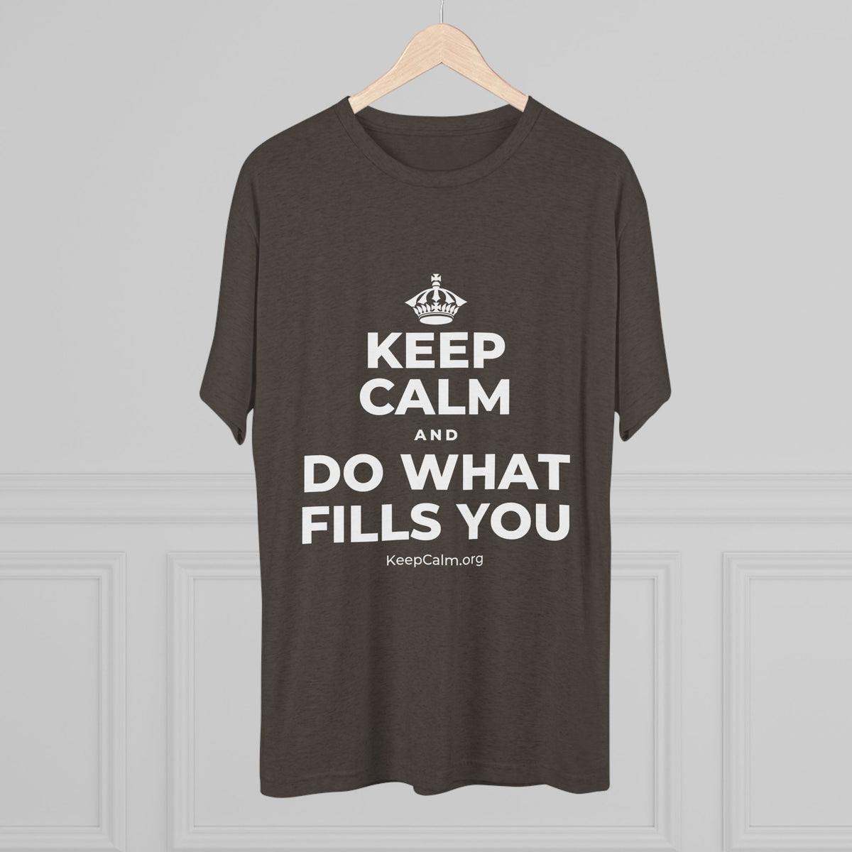 KEEP CALM AND DO WHAT FILLS YOU Tri-Blend Tee