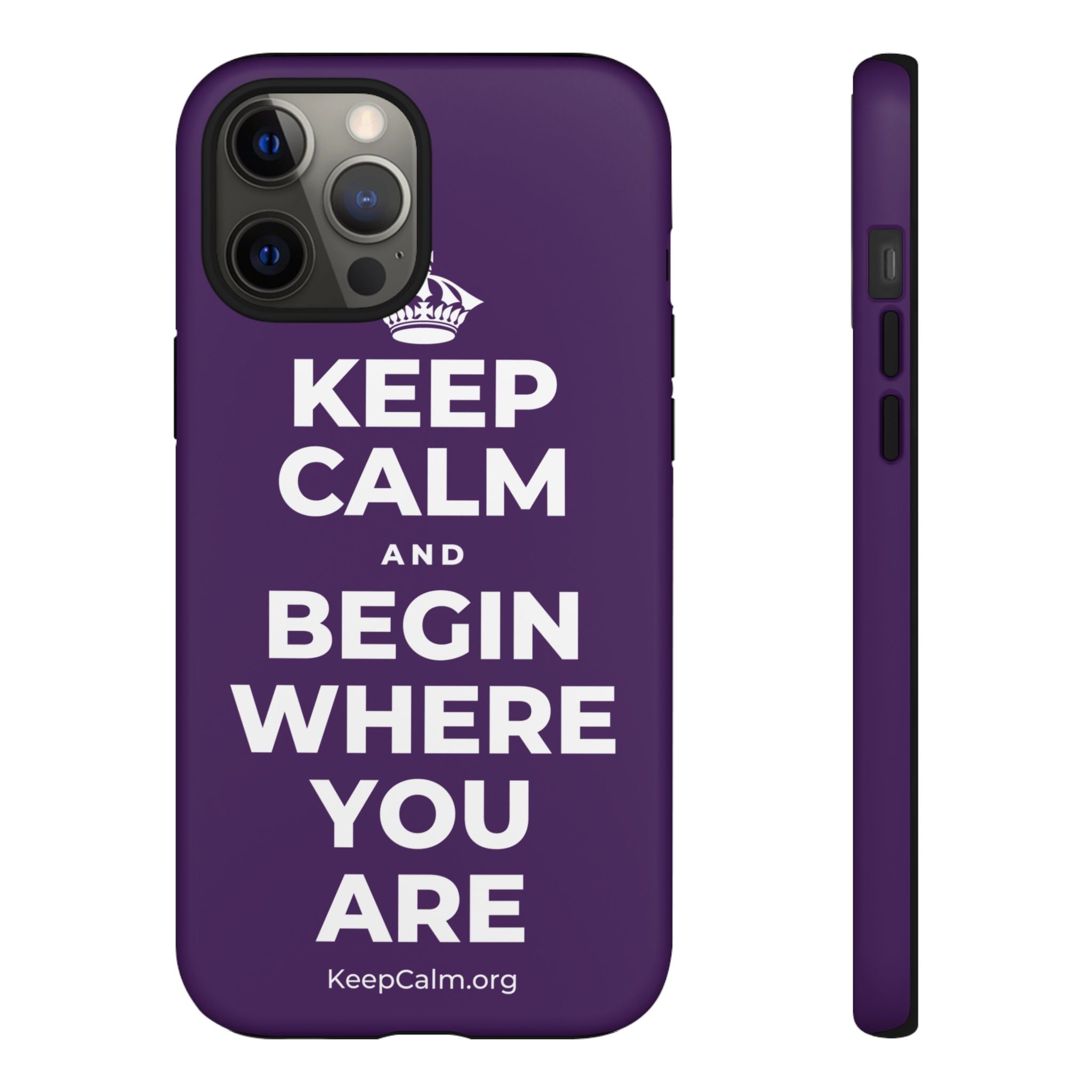KEEP CALM AND BEGIN WHERE YOU ARE Phone Case