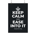 KEEP CALM AND EASE INTO IT Satin Poster (Dark)