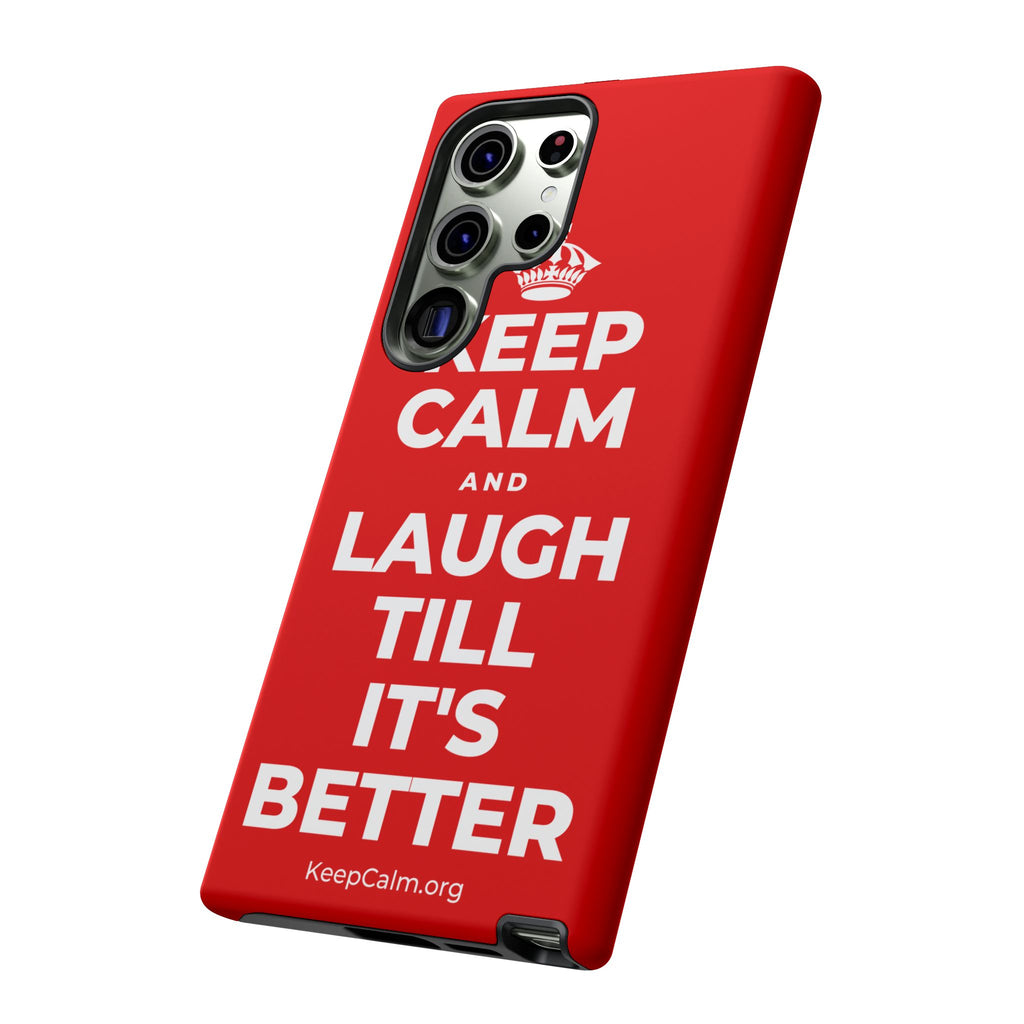 KEEP CALM AND LAUGH TILL IT'S BETTER Phone Case
