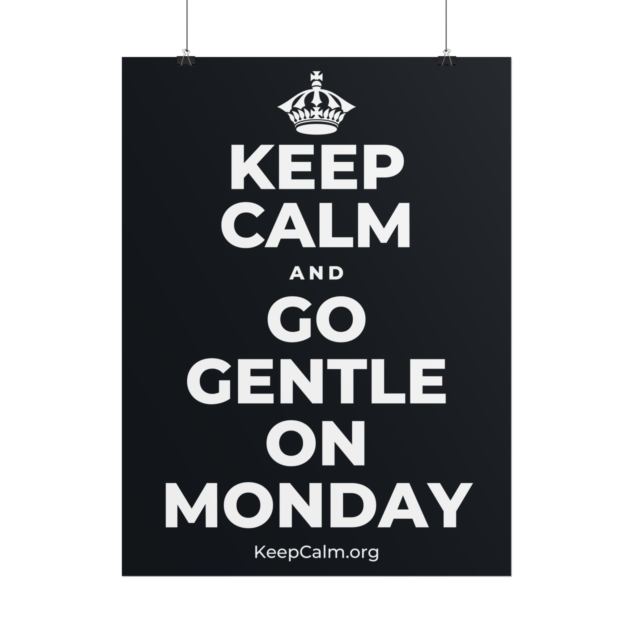 KEEP CALM AND GO GENTLE ON MONDAY Poster (Dark)