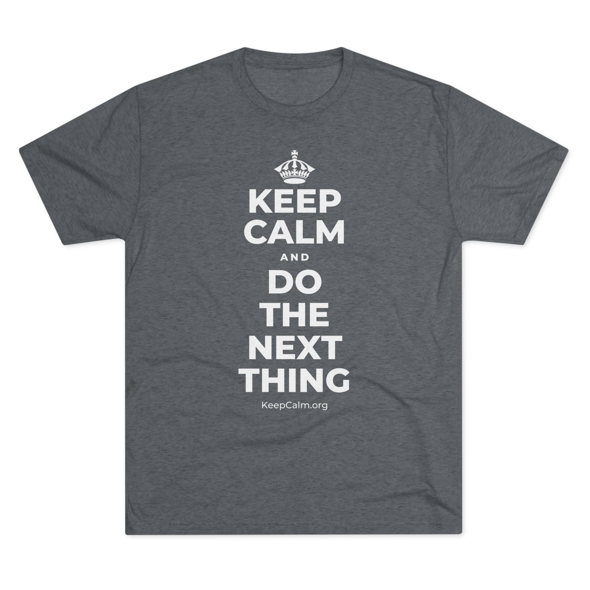 KEEP CALM AND DO THE NEXT THING Tri-Blend Tee