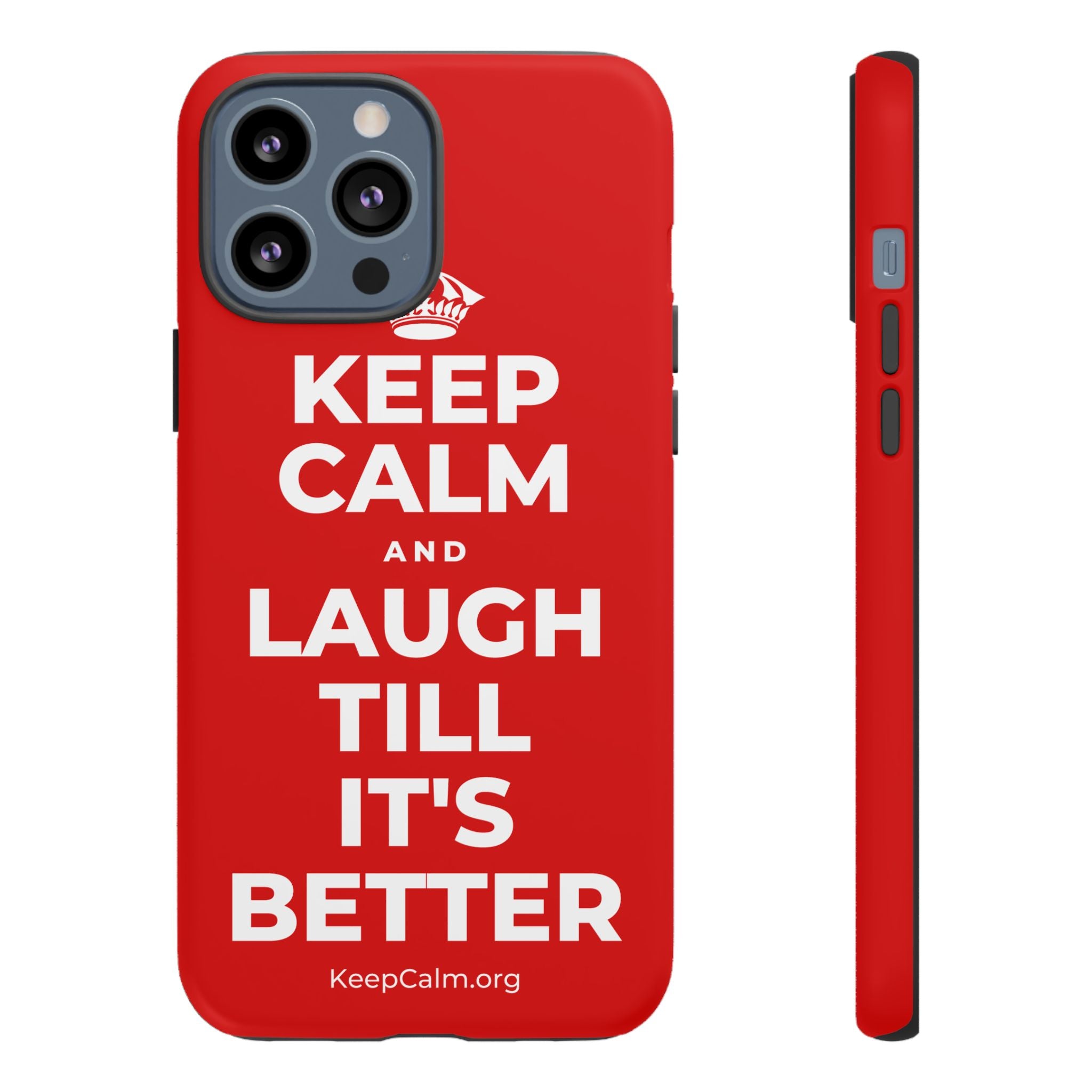 KEEP CALM AND LAUGH TILL IT'S BETTER Phone Case