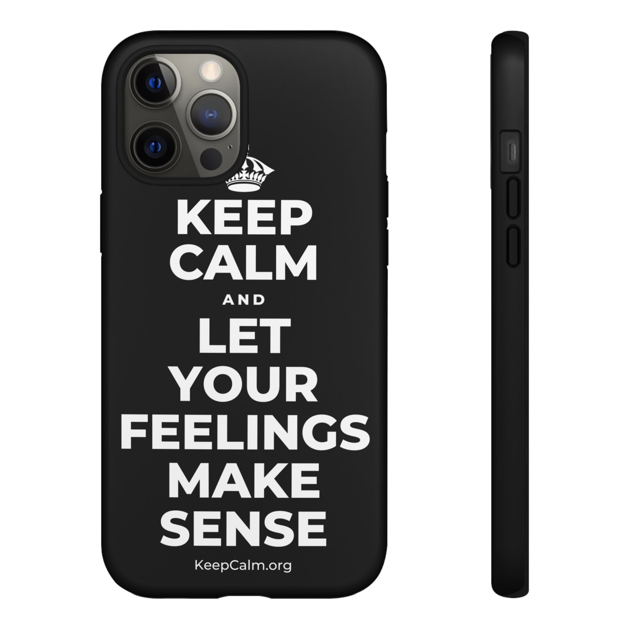 KEEP CALM AND LET YOUR FEELINGS MAKE SENSE Phone Case