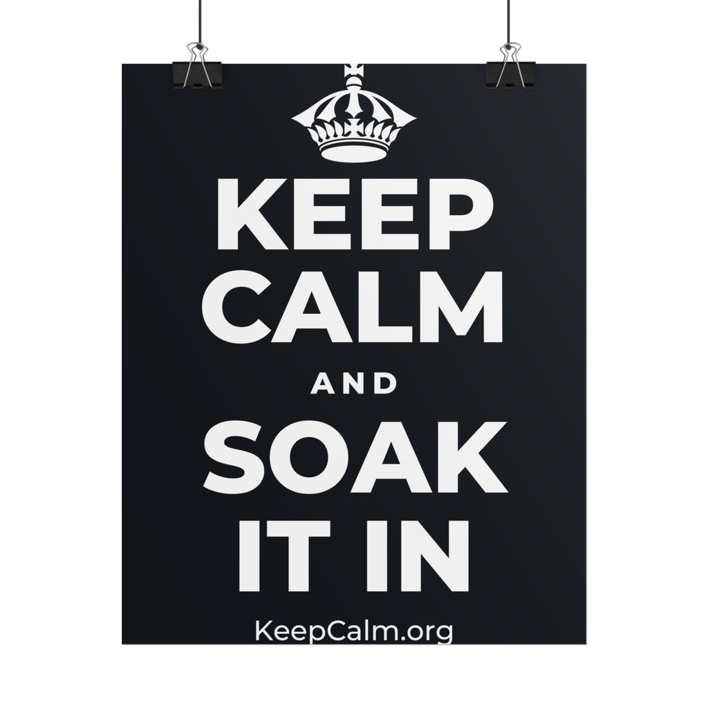 KEEP CALM AND SOAK IT IN Poster (Dark)