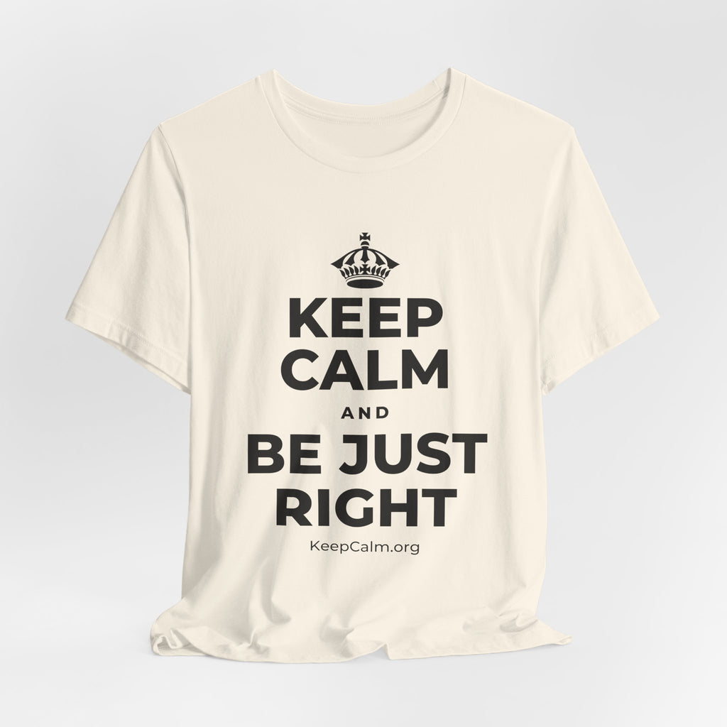 KEEP CALM AND BE JUST RIGHT T-Shirt (White–Asphalt)